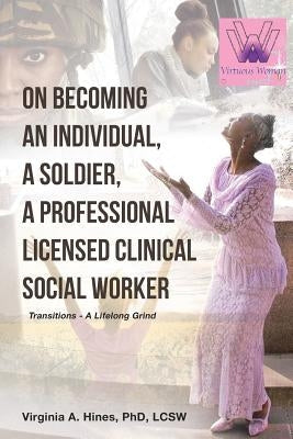 On Becoming an Individual, A Soldier, A Professional Licensed Clinical Social Worker: Transitions- A Lifelong Grind Paperback Christian Faith