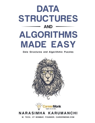 Data Structures and Algorithms Made Easy: Data Structures and Algorithmic Puzzles Paperback Careermonk Publications