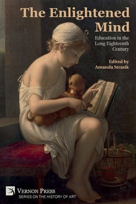 The Enlightened Mind: Education in the Long Eighteenth Century Paperback Vernon Press