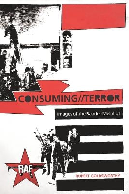 Consuming//Terror: Images of the Baader-Meinhof Paperback Independently Published