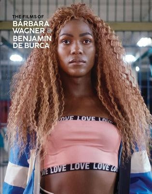 The Films of Bárbara Wagner & Benjamin de Burca Paperback Art Gallery of York University/The Power Plan