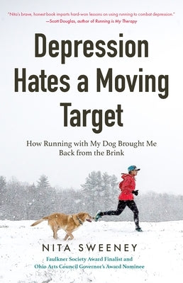 Depression Hates a Moving Target: How Running with My Dog Brought Me Back from the Brink (Depression and Anxiety Therapy, Bipolar) by Sweeney, Nita