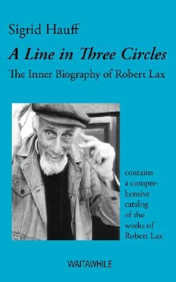 A Line in Three Circles: The Inner Biography of Robert Lax Paperback Books on Demand