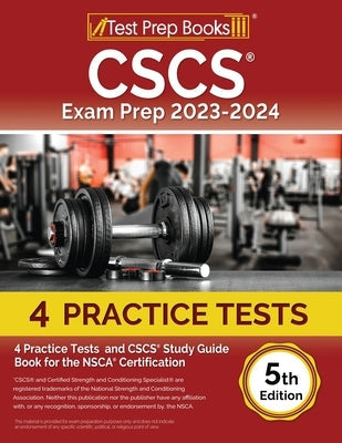 CSCS Exam Prep 2023 - 2024: 4 Practice Tests and CSCS Study Guide Book for the NSCA Certification [5th Edition] Paperback Test Prep Books