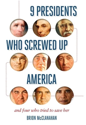 9 Presidents Who Screwed Up America: And Four Who Tried to Save Her Paperback Regnery History