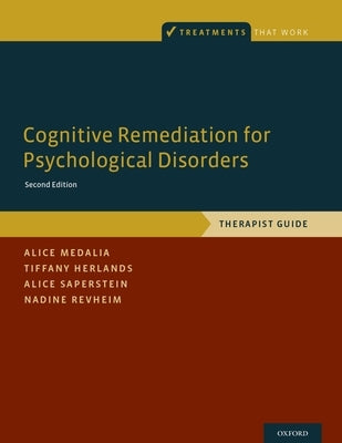 Cognitive Remediation for Psychological Disorders: Therapist Guide by Medalia, Alice