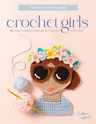 Crochet Girls: 10 Sweet & Simple Friends to Crochet & Appliqu? Paperback Better Day Books