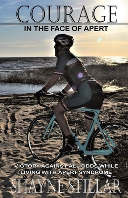 Courage in the Face of Apert: Victory Against All Odds While Living with Apert Syndrome Paperback Renafaye Productions