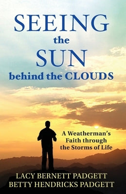 Seeing the Sun behind the Clouds: A Weatherman's Faith through the Storms of Life Paperback Tableland Press, LLC