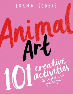 Animal Art: 101 Creative Activities to Inspire and Guide You Paperback Hardie Grant Books