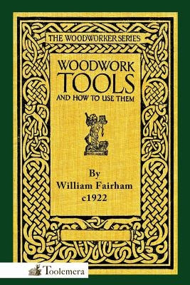 Woodwork Tools and How to Use Them Paperback Toolemera Press