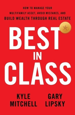 Best In Class: How to Manage Your Multifamily Asset, Avoid Mistakes, and Build Wealth through Real Estate Paperback Asset Management Mastery Publishing