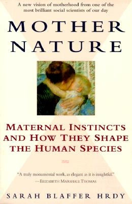 Mother Nature: Maternal Instincts and How They Shape the Human Species Paperback Ballantine Books