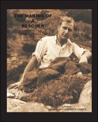 The Making of a Rescuer: The Inspiring Life of Otto T. Trott, Md, Rescue Doctor and Mountaineer Paperback Trafford Publishing