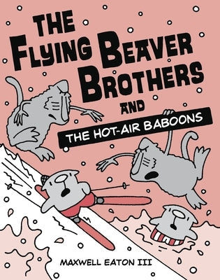 The Flying Beaver Brothers and the Hot Air Baboons: (A Graphic Novel) by Eaton, Maxwell