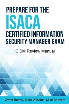Prepare for the ISACA Certified Information Security Manager Exam: CISM Review Manual Paperback Independently Published