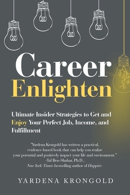 Career Enlighten: Ultimate Insider Strategies to Get and Enjoy Your Perfect Job, Income, and Fulfillment Paperback Balboa Press