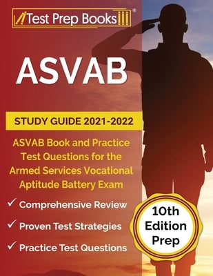 ASVAB Study Guide 2021-2022: ASVAB Book and Practice Test Questions for the Armed Services Vocational Aptitude Battery Exam [10th Edition Prep] Paperback Test Prep Books