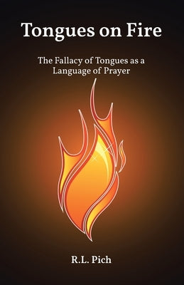 Tongues on Fire: The Fallacy of Tongues as a Language of Prayer Paperback Christian Faith Publishing