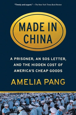 Made in China: A Prisoner, an SOS Letter, and the Hidden Cost of America's Cheap Goods Algonquin Books