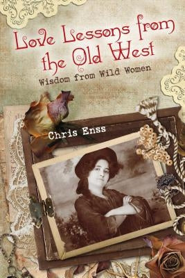 Love Lessons from the Old West: Wisdom from Wild Women Paperback Two Dot Books