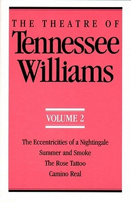 The Theatre of Tennessee Williams Volume II: The Eccentricities of a Nightingale, Summer and Smoke, the Rose Tattoo, Camino Real Paperback New Directions Publishing Corporation