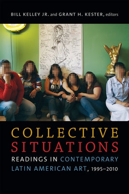 Collective Situations: Readings in Contemporary Latin American Art, 1995-2010 Paperback Duke University Press
