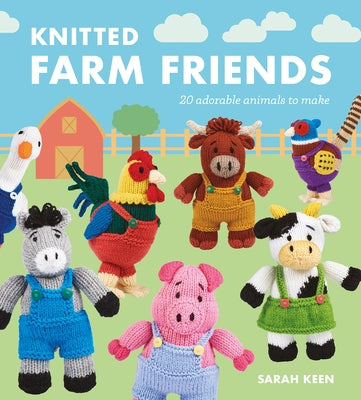 Knitted Farm Friends: 20 Adorable Animals to Make Paperback GMC Publications