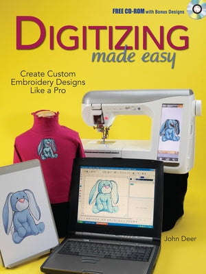 Digitizing Made Easy: Create Custom Embroidery Designs Like a Pro Krause Publications