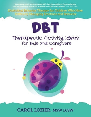 DBT Therapeutic Activity Ideas for Kids and Caregivers Paperback Carol Lozier Lcsw