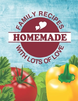 Family Recipes Homemade With Lots of Love: Create your own custom family recipe book to pass down to your kids, 8.5"x11", recipe scrapbook, with famil Paperback Independently Published