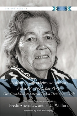 Kôhkominawak Otâcimowiniwâwa / Our Grandmothers' Lives as Told in Their Own Words Paperback University of Regina Press