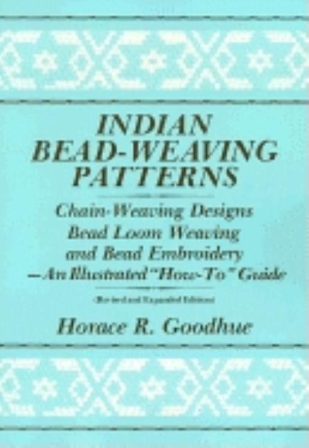 Indian Bead-Weaving Patterns: Chain-Weaving Designs Bead Loom Weaving and Bead Embroidery - An Illustrated "How-To" Guide Book Publishing Company (TN)