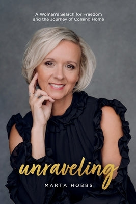 Unraveling: A Woman's Search for Freedom and the Journey of Coming Home Paperback Soul-Led LLC
