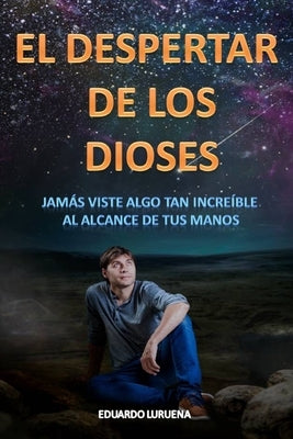 El Despertar de los Dioses: Jamás viste algo tan increíble al alcance de tu mano by Luruena, Eduardo
