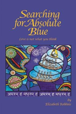 Searching for Absolute Blue: Love Is Not What You Think Paperback Railroad Street Press