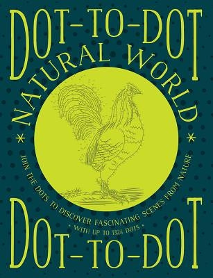 Dot-To-Dot: Natural World: Join the Dots to Discover Fascinating Scenes from Nature, with Up to 1324 Dots Paperback Southwater Publishing