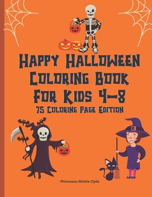 Happy Halloween Coloring Book For Kids 4-8: Creepy Fun Halloween Gift 75 Coloring Pages For Crayons Colored Markers Or Pencils Paperback Independently Published