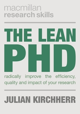 The Lean PhD: Radically Improve the Efficiency, Quality and Impact of Your Research Paperback Red Globe Press