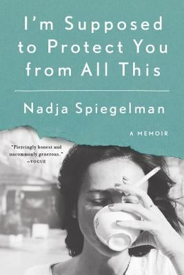 I'm Supposed to Protect You from All This: A Memoir Paperback Riverhead Books