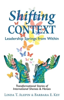 Shifting Context: Leadership Springs from Within Paperback You as a Global Leader, Inc.