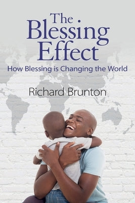 The Blessing Effect: How Blessing is Changing the World Paperback Richard Brunton Ministries