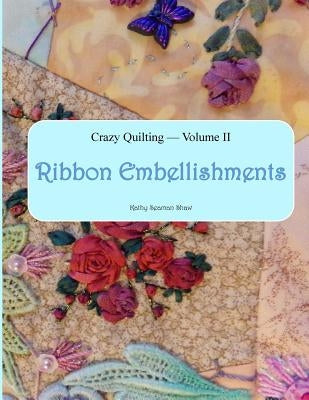 Crazy Quilting Volume 2: Ribbon Embellishments Paperback Createspace Independent Publishing Platform
