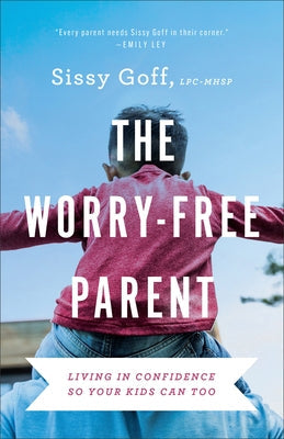 The Worry-Free Parent: Living in Confidence So Your Kids Can Too Paperback Bethany House Publishers