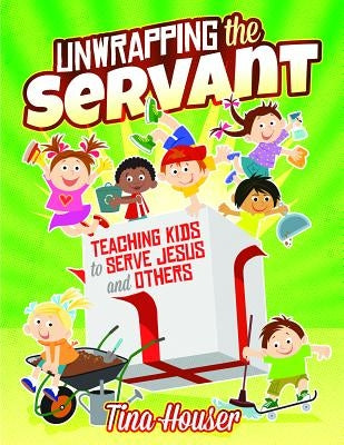 Unwrapping the Servant: Teaching Kids to Serve Jesus and Others Paperback Warner Press