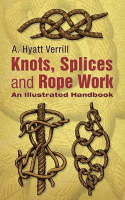 Knots, Splices and Rope-Work: An Illustrated Handbook Paperback Dover Publications