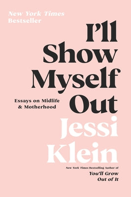 I'll Show Myself Out: Essays on Midlife and Motherhood Paperback Harper Perennial