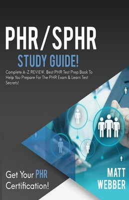 PHR/SPHR Study Guide!: Complete A-Z Review. Best PHR Test Prep Book to Help You Prepare for the PHR Exam & Learn Test Secrets! Paperback House of Lords LLC