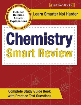 Chemistry Smart Review 2023-2024: Complete Study Guide Book with Practice Test Questions [Includes Detailed Answer Explanations] Paperback Test Prep Books