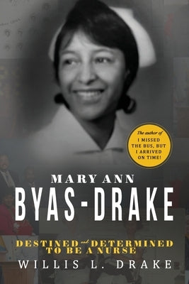 Mary Ann Byas-Drake: Destined and Determined To Be A Nurse Paperback Palmetto Publishing